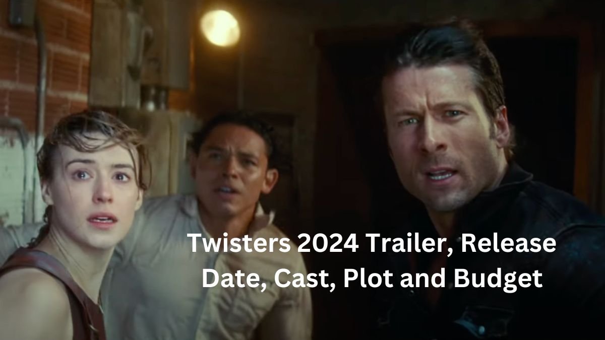 Twisters 2024 Trailer, Release Date, Cast, Plot and Budget