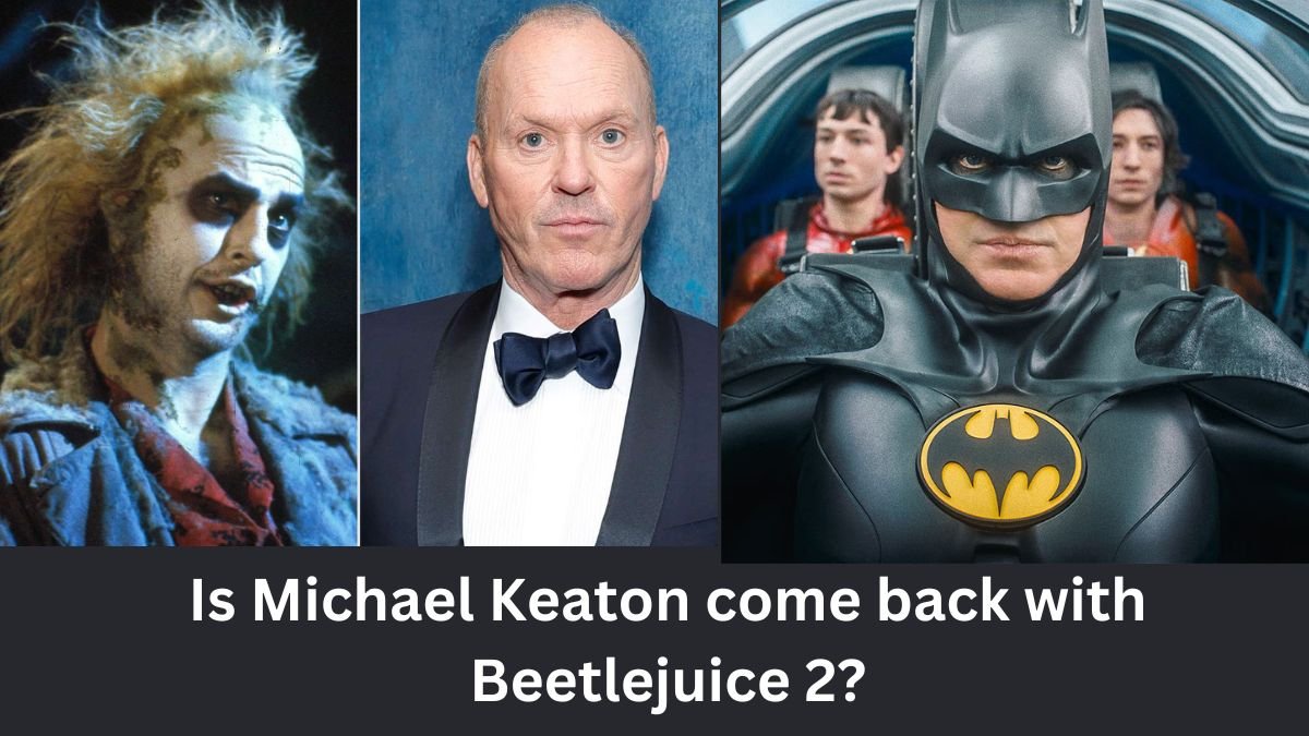 Is Michael Keaton come back with Beetlejuice 2?